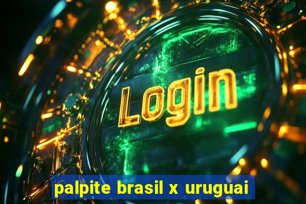 palpite brasil x uruguai